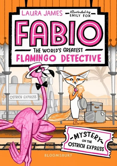 Cover for Laura James · Fabio The World's Greatest Flamingo Detective: Mystery on the Ostrich Express - Fabio the World’s Greatest Flamingo Detective (Paperback Book) (2019)