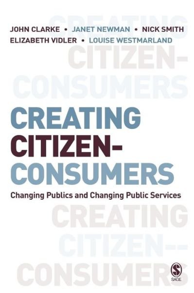 Cover for John H. Clarke · Creating Citizen-Consumers: Changing Publics and Changing Public Services (Paperback Book) [New edition] (2007)