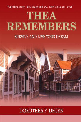 Cover for Dorothea F. Degen · Thea Remembers: Survive and Live Your Dream (Paperback Book) (2004)