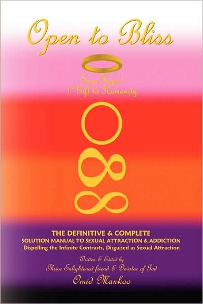 Cover for Omid Mankoo · Open to Bliss Sage Hope's 1st Gift to Humanity the Definitive &amp; Complete Solution Manual to Sexual Attraction &amp; Addiction (Hardcover Book) (2009)