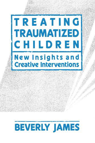 Cover for Beverly James · Treating Traumatized Children (Taschenbuch) (2009)