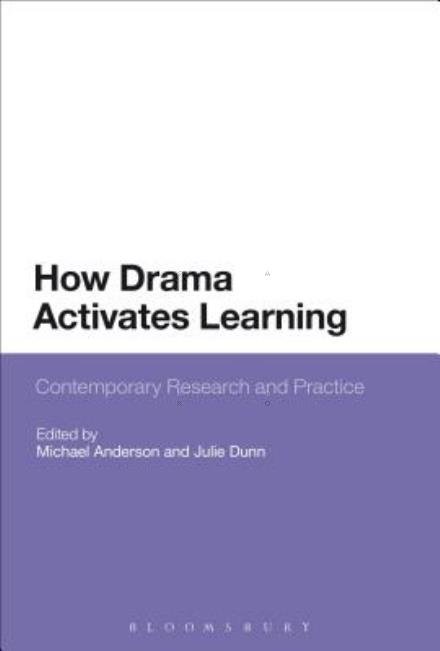 How Drama Activates Learning: Contemporary Research and Practice - Michael Anderson - Books - Bloomsbury Publishing Plc - 9781441136343 - August 1, 2013