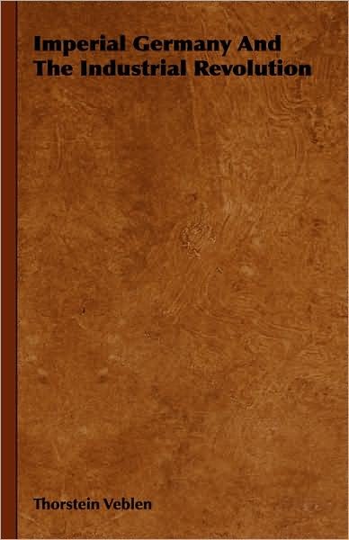 Cover for Thorstein Veblen · Imperial Germany and the Industrial Revolution (Innbunden bok) (2008)