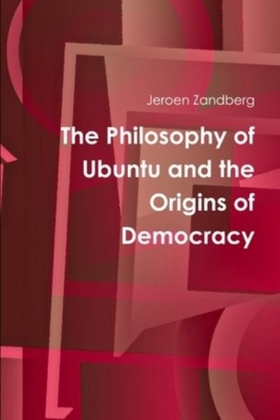 Cover for Jeroen Zandberg · The Philosophy of Ubuntu and the Origins of Democracy (Paperback Bog) (2010)