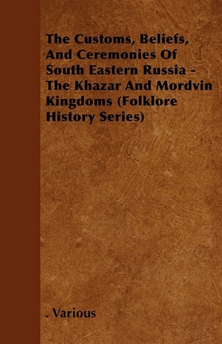 Cover for The Customs, Beliefs, and Ceremonies of South Eastern Russia - the Khazar and Mordvin Kingdoms (Folklore History Series) (Paperback Book) (2010)