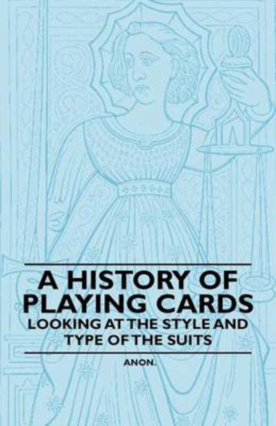 Cover for Anon · A History of Playing Cards - Looking at the Style and Type of the Suits (Paperback Book) (2010)