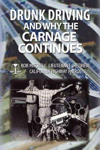 Drunk Driving and Why the Carnage Continues - Bob Mitchell - Books - Xlibris Corporation - 9781450004343 - January 22, 2010