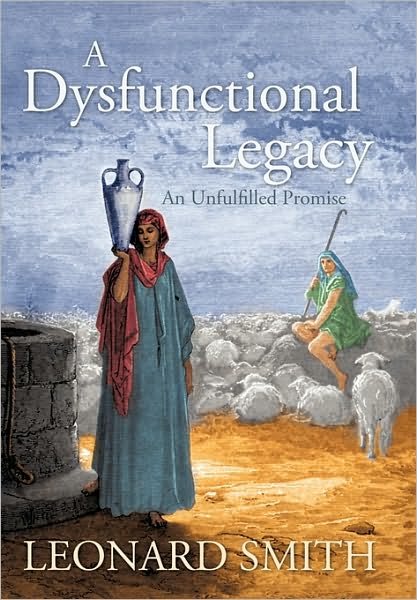 Cover for Leonard Smith · A Dysfunctional Legacy: an Unfulfilled Promise (Innbunden bok) (2010)