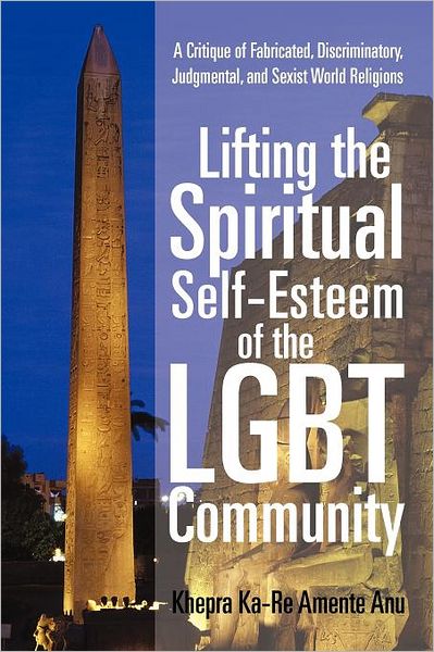 Cover for Khepra Ka Anu · Lifting the Spiritual Self-esteem of the Lgbt Community: a Critique of Fabricated, Discriminatory, Judgmental, and Sexist World Religions (Paperback Book) (2012)