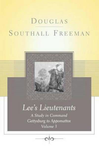 Lees Lieutenants Volume 3: a Study in Command, Gettysburg to Appomattox - Douglas Southall Freeman - Books - Scribner Book Company - 9781451627343 - January 15, 2011