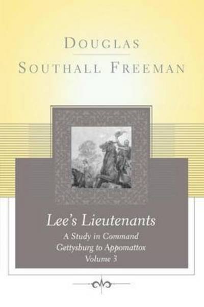 Cover for Douglas Southall Freeman · Lees Lieutenants Volume 3: a Study in Command, Gettysburg to Appomattox (Taschenbuch) (2011)