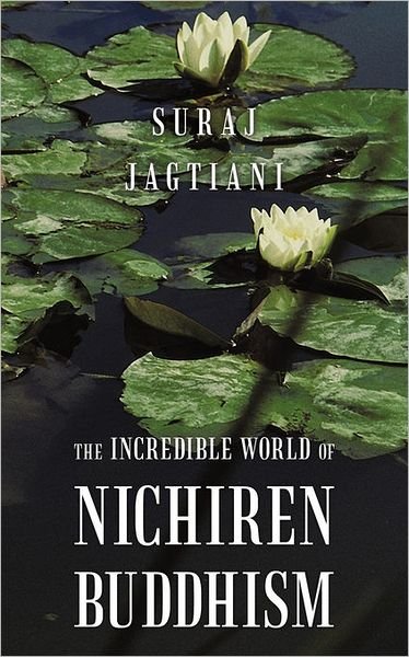 Cover for Suraj Jagtiani · The Incredible World of Nichiren Buddhism (Pocketbok) (2011)