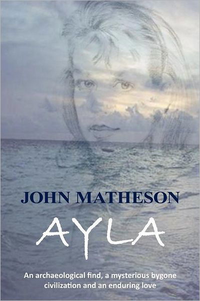 Cover for John Matheson · Ayla: an Archaeological Find, a Mysterious Bygone Civilization and an Enduring Love (Taschenbuch) (2012)