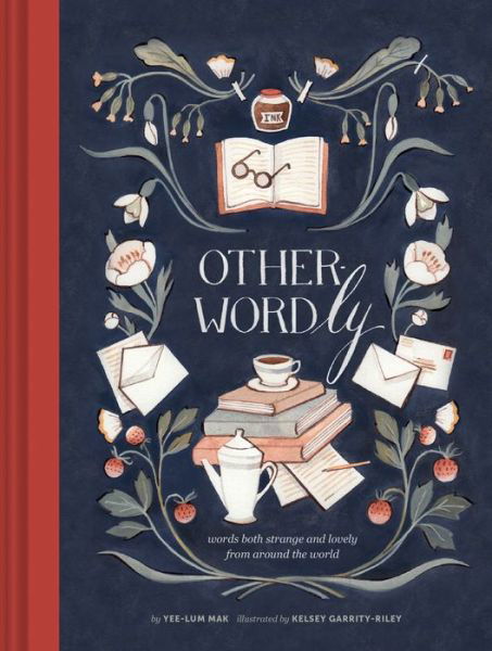 Other Wordly: words both strange and lovely from around the world - Yee-Lum Mak - Boeken - Chronicle Books - 9781452125343 - 2 augustus 2016