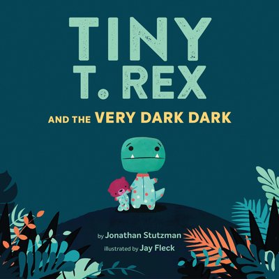 Cover for Jonathan Stutzman · Tiny T. Rex and the Very Dark Dark (Hardcover bog) (2020)