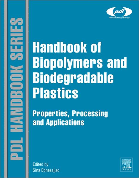 Cover for Sina Ebnesajjad · Handbook of Biopolymers and Biodegradable Plastics: Properties, Processing and Applications - Plastics Design Library (Hardcover Book) (2012)