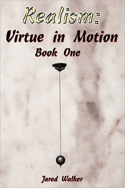 Realism: Virtue in Motion: Book One - Jared Walker - Bücher - Authorhouse - 9781463408343 - 28. Juni 2011