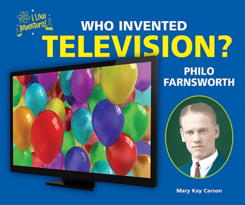 Who Invented Television? Philo Farnsworth (I Like Inventors!) - Mary Kay Carson - Książki - Enslow Elementary - 9781464401343 - 16 stycznia 2012