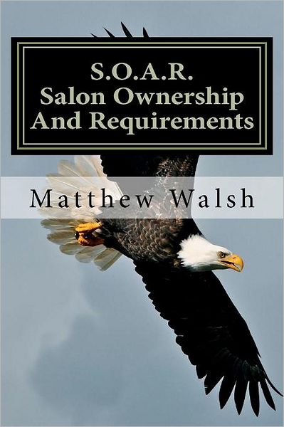 Cover for Matthew Walsh · S.o.a.r. (Salon Ownership and Requirements) (Paperback Book) (2011)