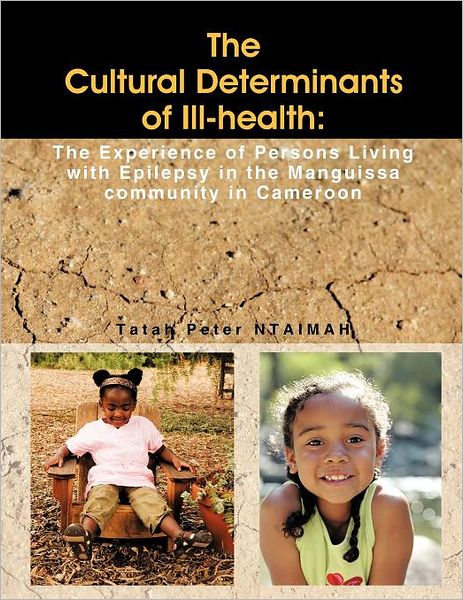 Cover for Tatah Peter Ntaimah · The Cultural Determinants of Ill-health: the Experience of Persons Living with Epilepsy in the Manguissa Community in Cameroon (Paperback Book) (2012)