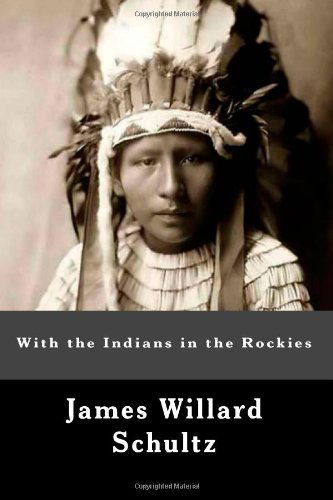 Cover for James Willard Schultz · With the Indians in the Rockies (Paperback Book) (2011)