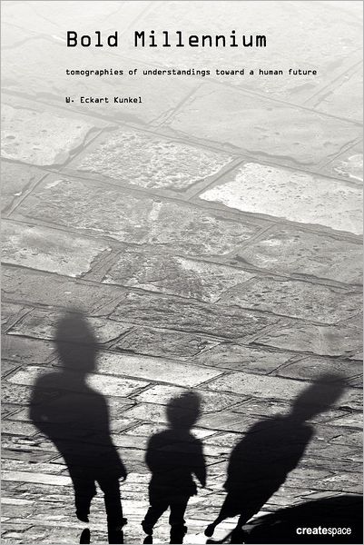 Cover for W Eckart Kunkel · Bold Millennium: Tomographies of Understandings Toward a Human Future (Paperback Book) (2012)