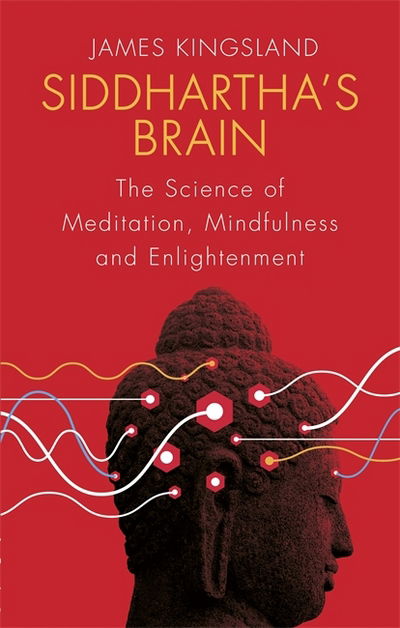 Cover for James Kingsland · Siddhartha's Brain: The Science of Meditation, Mindfulness and Enlightenment (Paperback Book) (2018)