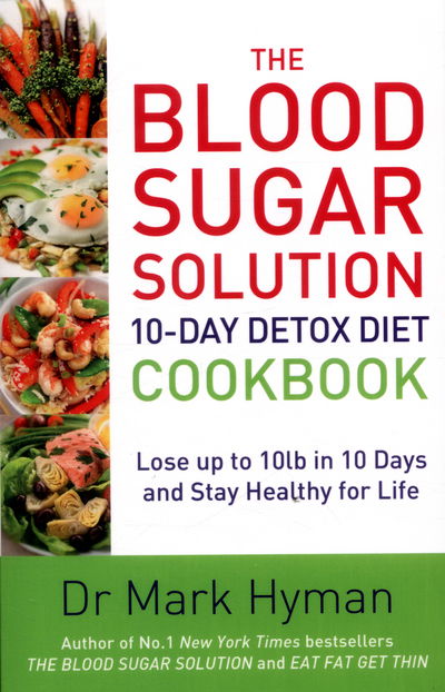 The Blood Sugar Solution 10-Day Detox Diet Cookbook: Lose up to 10lb in 10 days and stay healthy for life - Mark Hyman - Bücher - Hodder & Stoughton - 9781473650343 - 25. August 2016