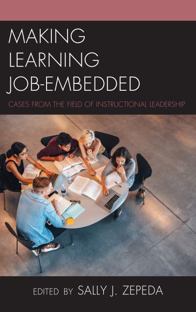 Cover for Sally J. Zepeda · Making Learning Job-Embedded: Cases from the Field of Instructional Leadership - Bridging Theory and Practice (Paperback Book) (2018)