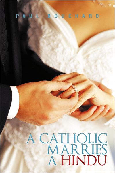 Cover for Paul Bouchard · A Catholic Marries a Hindu (Paperback Book) (2012)