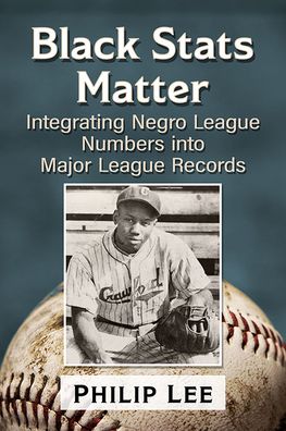 Cover for Philip Lee · Black Stats Matter: Integrating Negro League Numbers into Major League Records (Paperback Book) (2023)