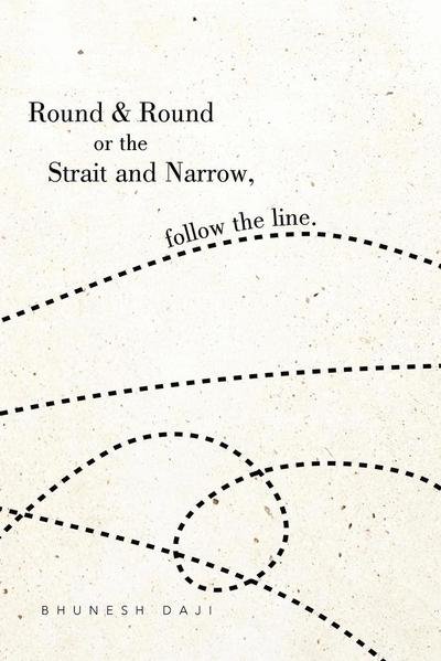 Cover for Bhunesh Daji · Round &amp; Round or the Strait and Narrow, Follow the Line. (Pocketbok) (2012)