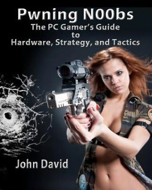 Cover for John David · Pwning N00bs - the Pc Gamer's Guide to Hardware, Strategy, and Tactics (Taschenbuch) (2012)