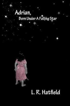 Cover for L R Hatfield · Adrian, Born Under a Falling Star (Paperback Book) (2012)