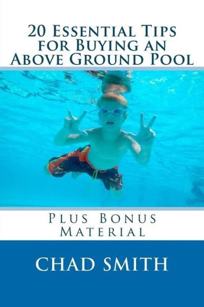 Cover for Chad Smith · 20 Essential Tips for Buying an Above Ground Pool: Plus Bonus Material (Pocketbok) (2012)