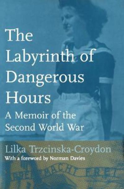 Cover for Lilka Trzcinska-Croydon · The Labyrinth of Dangerous Hours: A Memoir of the Second World War (Paperback Book) (2018)