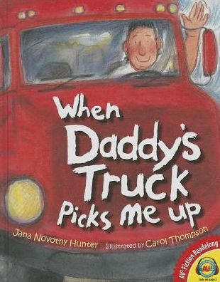 Cover for Jana Novotny Hunter · When Daddy's Truck Picks Me Up (Av2 Fiction Readalong) (Hardcover Book) (2014)