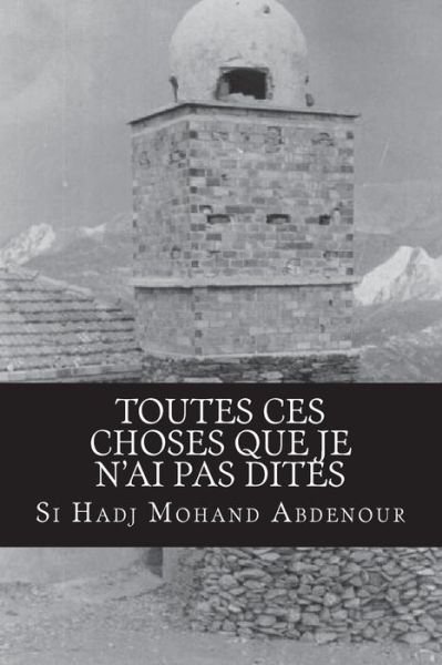 Cover for Si Hadj Mohand Abdenour · Toutes ces choses que je n'ai pas dites (Pocketbok) (2013)