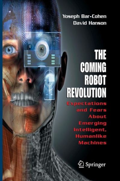 Cover for Yoseph Bar-Cohen · The Coming Robot Revolution: Expectations and Fears About Emerging Intelligent, Humanlike Machines (Paperback Book) [Softcover reprint of the original 1st ed. 2009 edition] (2016)