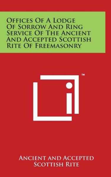 Cover for Ancient and Accepted Scottish Rite · Offices of a Lodge of Sorrow and Ring Service of the Ancient and Accepted Scottish Rite of Freemasonry (Hardcover Book) (2014)