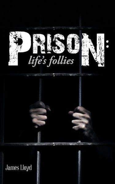 Cover for James Lloyd · Prison: Life's Follies (Paperback Book) (2015)