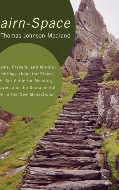 Cover for N Thomas Johnson-Medland · Cairn-Space: Poems, Prayers, and Mindful Amblings about the Places We Set Aside for Meaning, Prayer, and the Sacramental Life in the New Monasticism (Inbunden Bok) (2011)