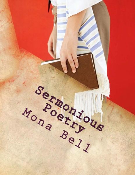 Cover for Mona Bell · Sermonious Poetry: Sermons in Poetic Verse, Poetry with a Message (Paperback Book) (2014)