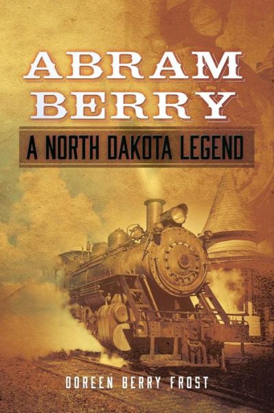 Cover for Doreen Berry Frost · Abram Berry-a North Dakota Legend (Paperback Book) (2014)