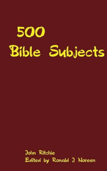 Cover for John Ritchie · 500 Bible Subjects: with Suggestive Outlines and Notes for Bible Students, Preachers and Teachers (Paperback Book) (2014)