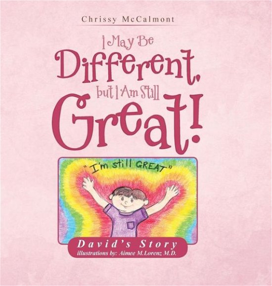 Chrissy Mccalmont · I May Be Different, but I Am Still Great!: David's Story (Hardcover Book) (2015)