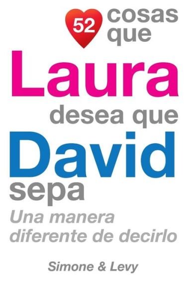Cover for J L Leyva · 52 Cosas Que Laura Desea Que David Sepa: Una Manera Diferente De Decirlo (Paperback Bog) (2014)