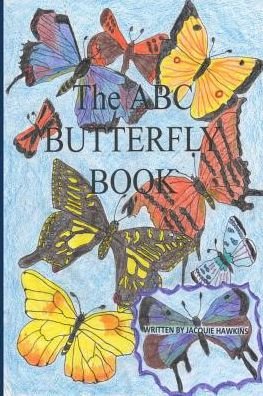 Cover for Jacquie Lynne Hawkins · The A-b-c Butterfly Book: Part of the A-b-c Science Series: a Children's Butterfly Identification Book in Rhyme. (Paperback Book) (2015)