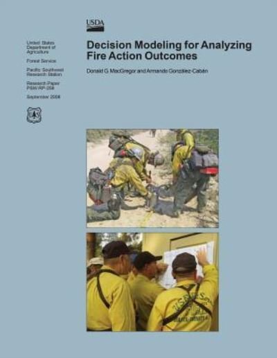 Decision Modeling for Analyzing Fire Action Outcomes - United States Department of Agriculture - Boeken - Createspace - 9781508514343 - 26 juni 2015