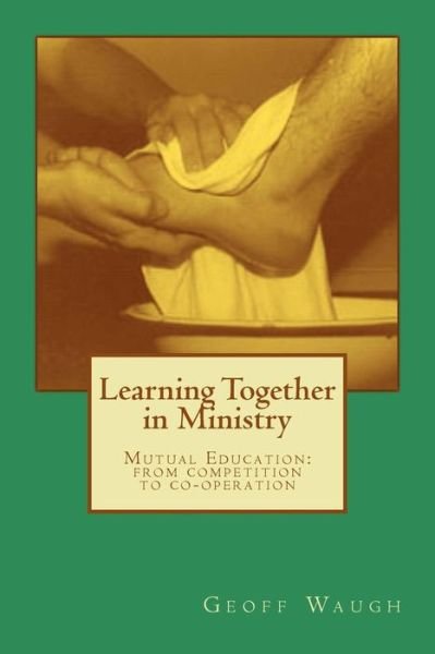 Cover for Dr Geoff Waugh · Learning Together in Ministry: Mutual Education: from Competition to Co-operation (Paperback Bog) (2015)